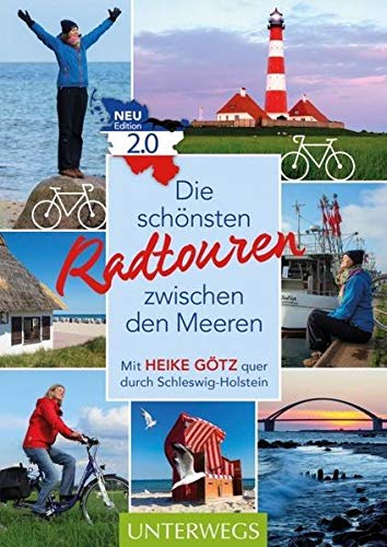 Die schönsten Radtouren zwischen den Meeren. Edition 2.0: Mit Heike Götz quer durch Schleswig-Holstein