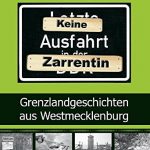Keine Ausfahrt - Zarrentin: Grenzlandgeschichten aus Westmecklenburg