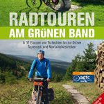 Radtouren am Grünen Band: In 32 Etappen von Tschechien bis zur Ostsee